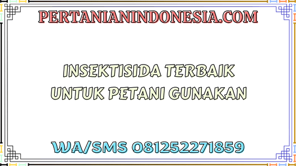 Insektisida Terbaik Untuk Petani Gunakan